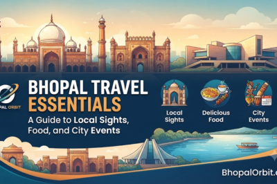 Bhopal Travel Essentials: A Guide to Local Sights, Food, and City Events